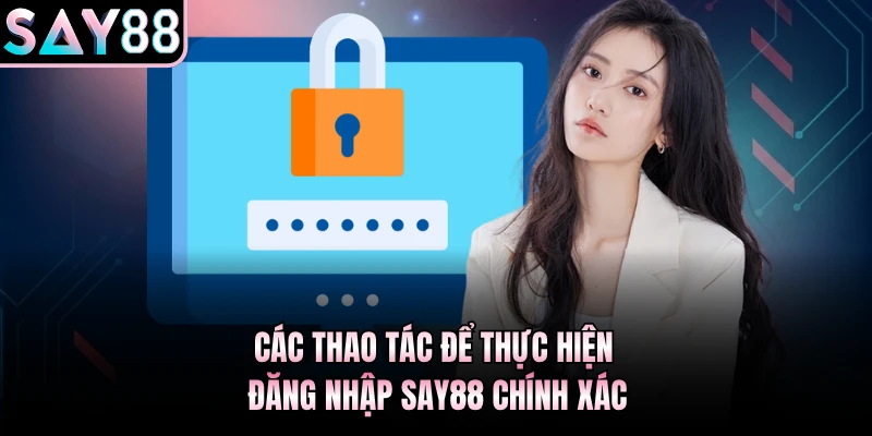 Các thao tác để thực hiện đăng nhập Say88 chính xác