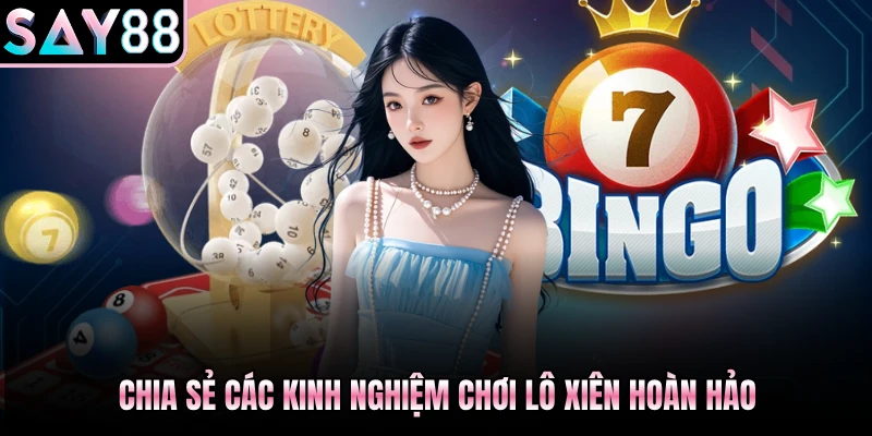 Chia sẻ các kinh nghiệm chơi lô xiên hoàn hảo
