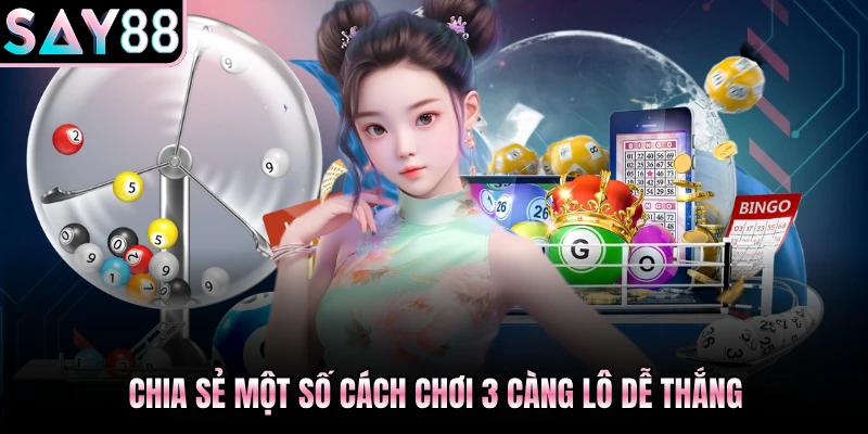 Chia sẻ một số cách chơi 3 càng lô dễ thắng