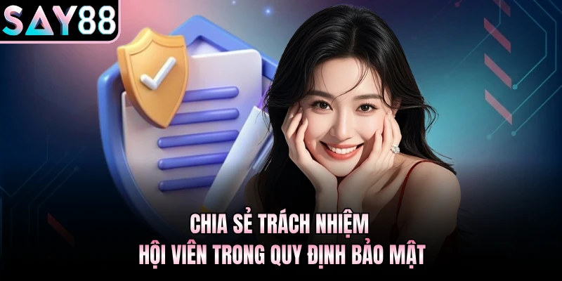 Chia sẻ trách nhiệm hội viên trong quy định bảo mật