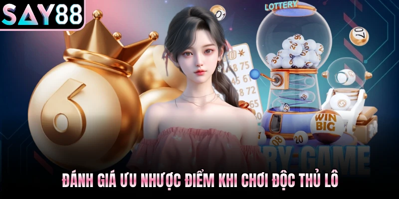 Đánh giá ưu nhược điểm khi chơi độc thủ lô