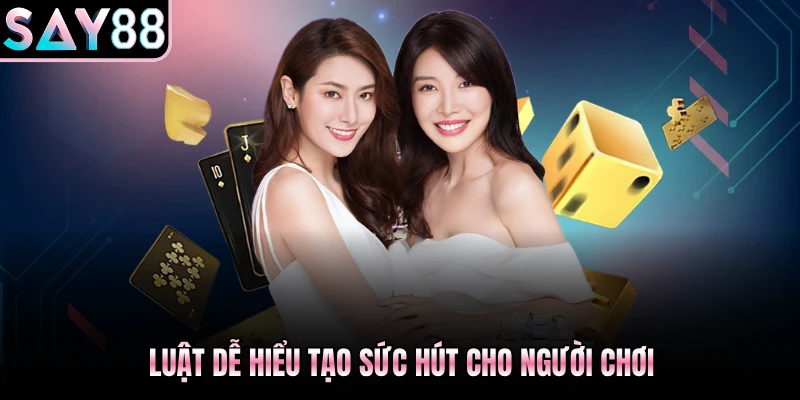 Luật dễ hiểu tạo sức hút cho người chơi