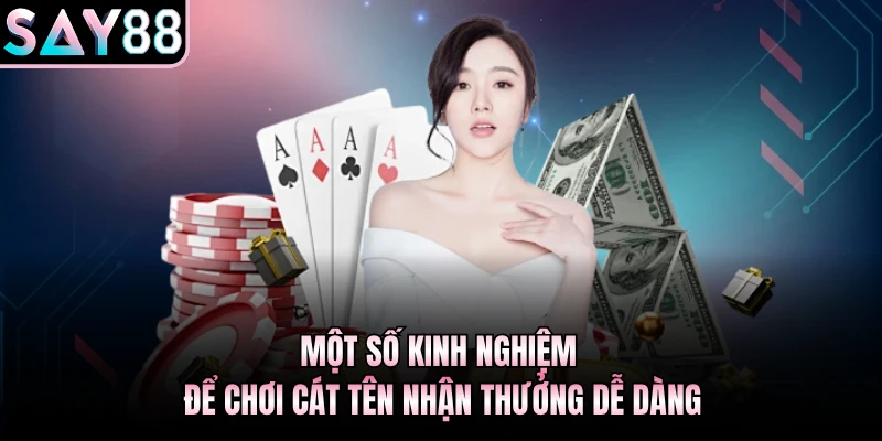 Một số kinh nghiệm để chơi Cát Tên nhận thưởng dễ dàng