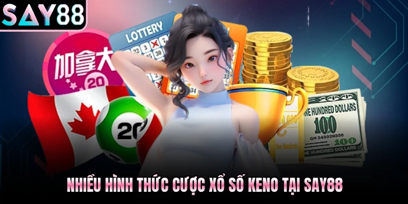 Nhiều hình thức cược xổ số Keno tại Say88