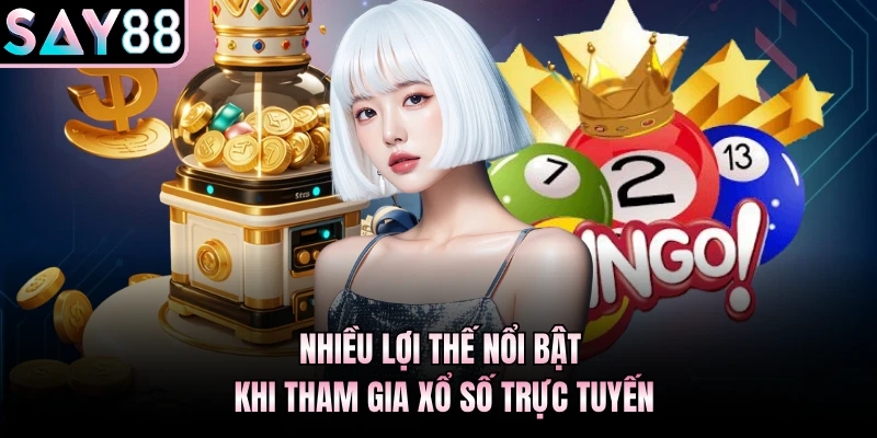 Nhiều lợi thế nổi bật khi tham gia xổ số trực tuyến
