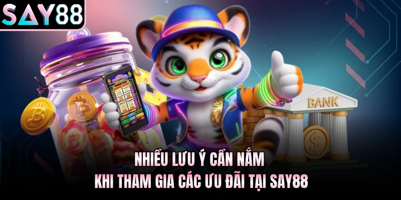 Nhiều lưu ý cần nắm khi tham gia các ưu đãi tại Say88