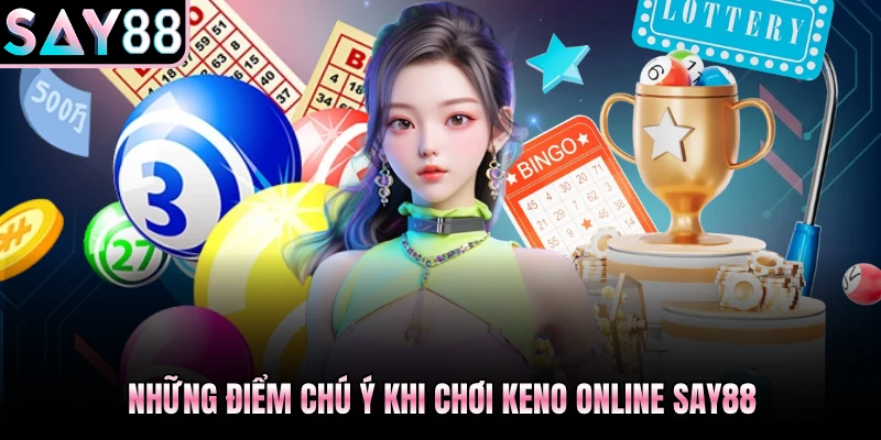 Những điểm chú ý khi chơi Keno online Say88