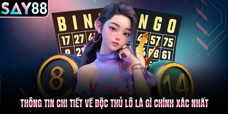 Thông tin chi tiết về độc thủ lô là gì chính xác nhất