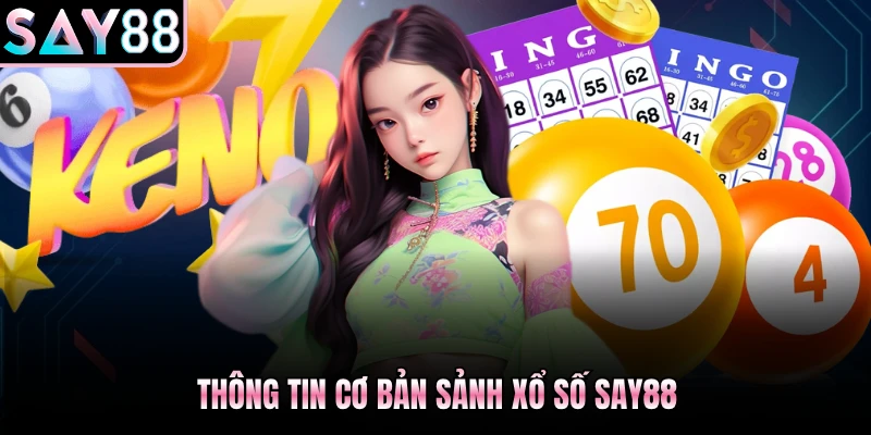 Thông tin cơ bản sảnh xổ số Say88