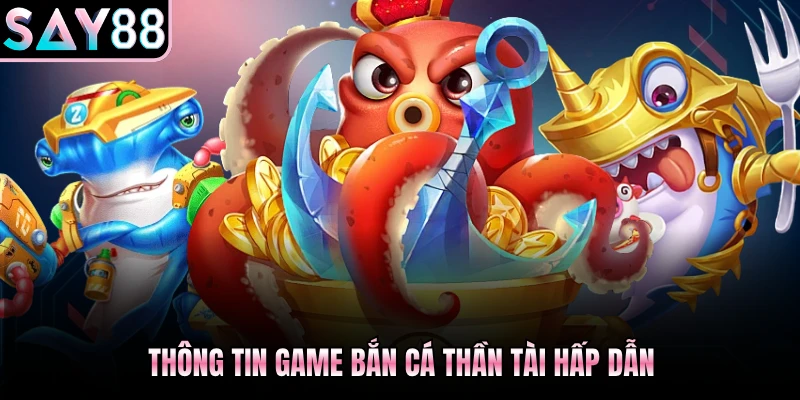 Thông tin game Bắn Cá Thần Tài hấp dẫn