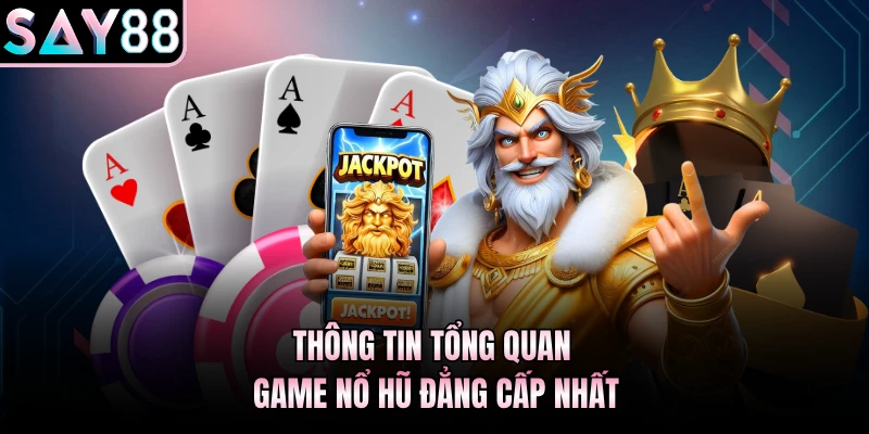 Thông tin tổng quan game Nổ Hũ đẳng cấp nhất