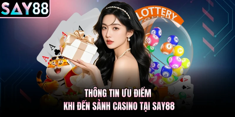 Thông tin ưu điểm khi đến sảnh Casino tại Say88