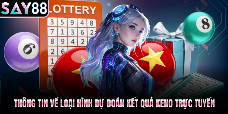 Thông tin về loại hình dự đoán kết quả Keno trực tuyến