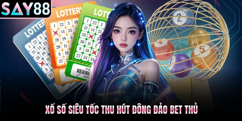 Xổ số siêu tốc thu hút đông đảo bet thủ
