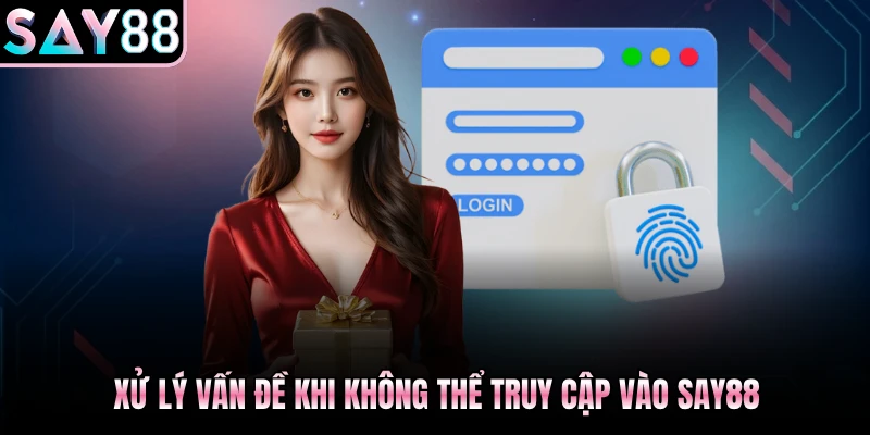 Xử lý vấn đề khi không thể truy cập vào Say88